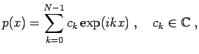 $\displaystyle p(x) = \sum\limits_{k=0}^{N-1} c_{k}\exp(ikx)\;,\quad c_{k}\in\mathbb{C}\;,$